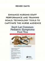 Enhance Nursing Staff Performance and Training Goals: Technology Tools to Captivate the Nurse Audience - Renee Davis digital download
