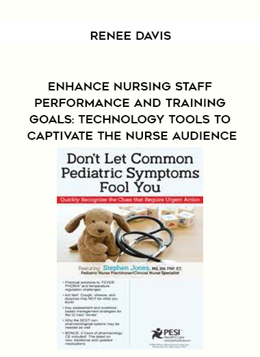 Enhance Nursing Staff Performance and Training Goals: Technology Tools to Captivate the Nurse Audience - Renee Davis digital download