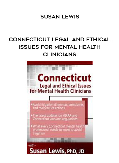 Connecticut Legal and Ethical Issues for Mental Health Clinicians - Susan Lewis digital download