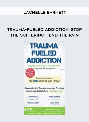 Trauma-Fueled Addiction: Stop the Suffering - End the Pain - LaChelle Barnett digital download