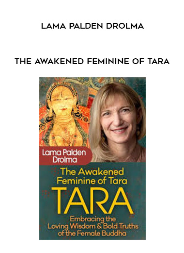 The Awakened Feminine of Tara - Lama Palden Drolma digital download