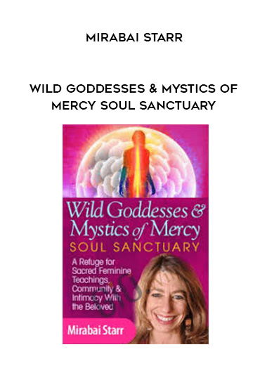 Wild Goddesses & Mystics of Mercy Soul Sanctuary - Mirabai Starr digital download