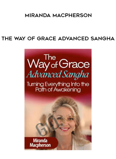 The Way of Grace Advanced Sangha - Miranda Macpherson digital download