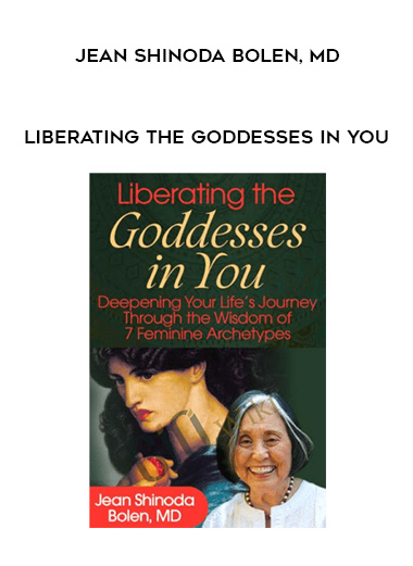 Liberating the Goddesses in You - Jean Shinoda Bolen