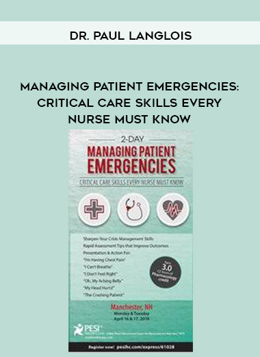 Managing Patient Emergencies: Critical Care Skills Every Nurse Must Know - Dr. Paul Langlois digital download