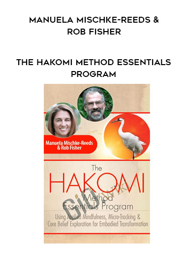 The Hakomi Method Essentials Program - Manuela Mischke-Reeds & Rob Fisher digital download