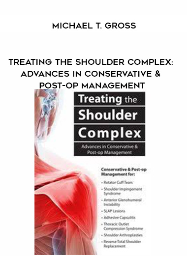 Treating the Shoulder Complex: Advances in Conservative & Post-op Management - Michael T. Gross digital download