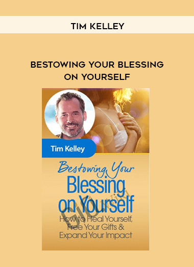 Bestowing Your Blessing on Yourself - Tim Kelley digital download