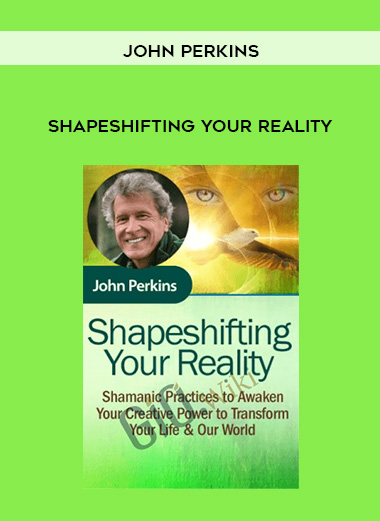 Shapeshifting Your Reality - John Perkins digital download