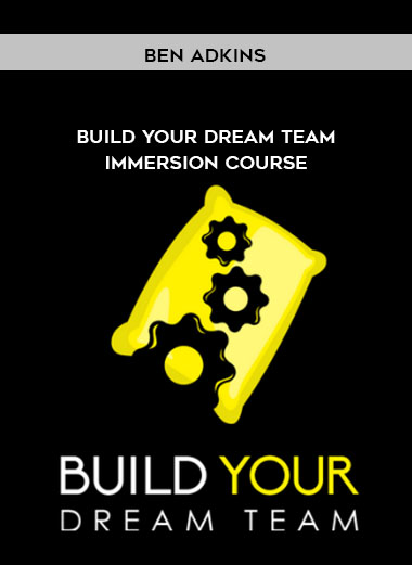Ben Adkins - Build Your Dream Team Immersion Course digital download