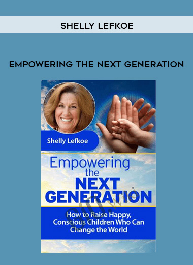 Empowering the Next Generation - Shelly Lefkoe digital download