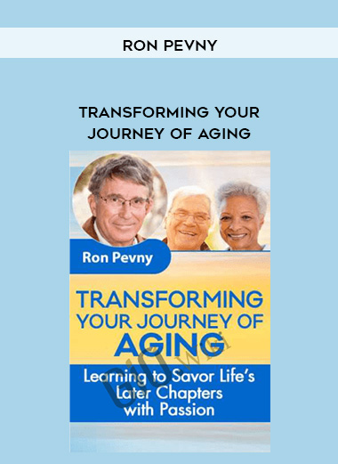 Transforming Your Journey of Aging - Ron Pevny digital download