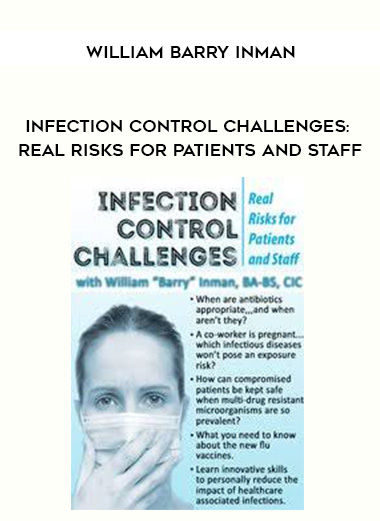Infection Control Challenges: Real Risks for Patients and Staff - William Barry Inman digital download