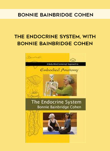 Bonnie Bainbridge Cohen - THE ENDOCRINE SYSTEM