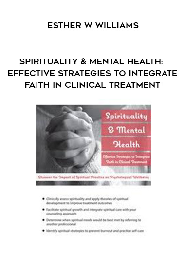 Spirituality & Mental Health: Effective Strategies to Integrate Faith in Clinical Treatment - Esther W Williams digital download