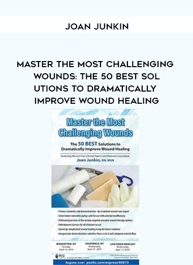 Master the Most Challenging Wounds: The 50 BEST Solutions to Dramatically Improve Wound Healing - Joan Junkin digital download