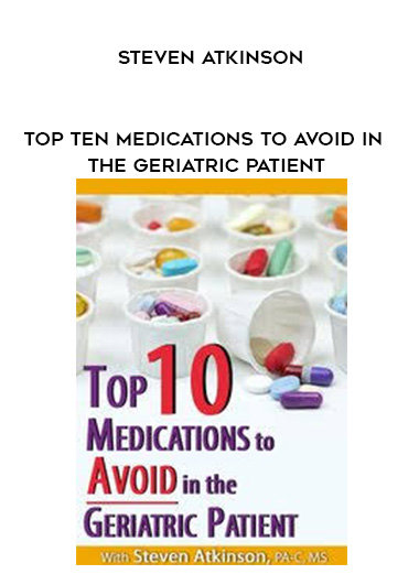 Top Ten Medications to Avoid in the Geriatric Patient - Steven Atkinson digital download