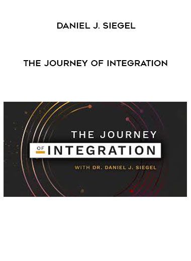 DANIEL J. SIEGEL - The Journey of Integration digital download
