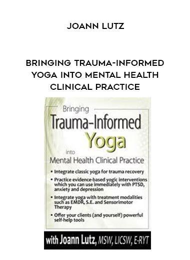 Bringing Trauma-Informed Yoga into Mental Health Clinical Practice - Joann Lutz digital download