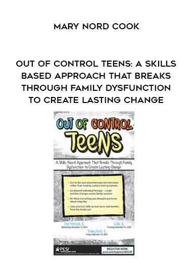 Out of Control Teens: A Skills-Based Approach That Breaks Through Family Dysfunction to Create Lasting Change - Mary Nord Cook digital download