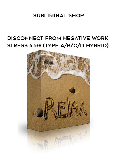 Subliminal Shop - Disconnect From Negative Work Stress 5.5g (Type A/B/C/D Hybrid) digital download