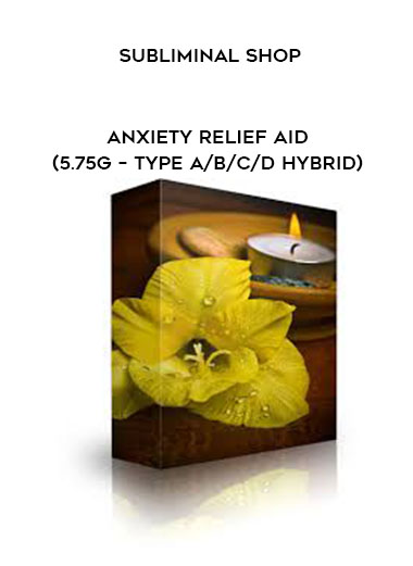 Subliminal Shop - Anxiety Relief Aid (5.75G – Type A/B/C/D Hybrid) digital download