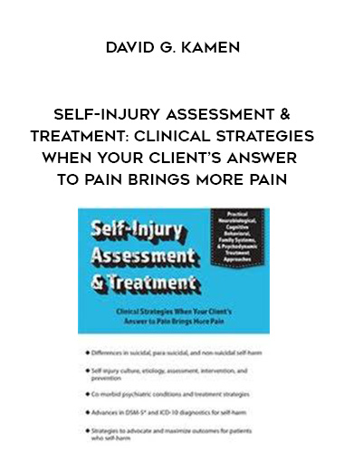 Self-Injury Assessment & Treatment: Clinical Strategies When Your Client’s Answer to Pain Brings More Pain - David G. Kamen digital download