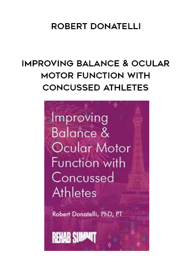 Improving Balance & Ocular Motor Function with Concussed Athletes - Robert Donatelli digital download