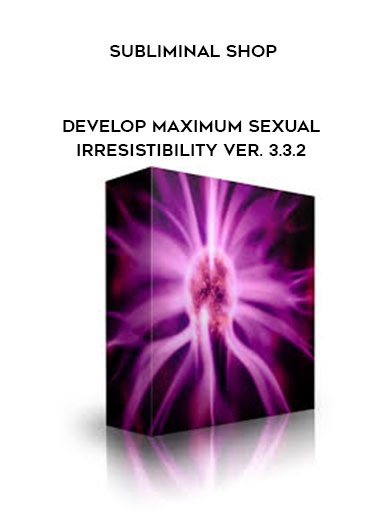 Subliminal Shop - Develop Maximum Sexual Irresistibility Ver. 3.3.2 (5.75g – Type A/B/C/D Hybrid – Test Release) digital download