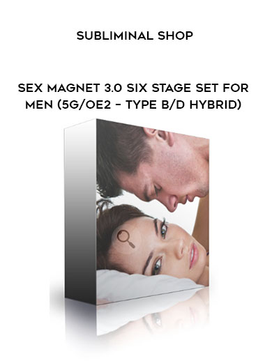 Subliminal Shop - Sex Magnet 3.0 Six Stage Set For Men (5G/OE2 – Type B/D Hybrid) digital download