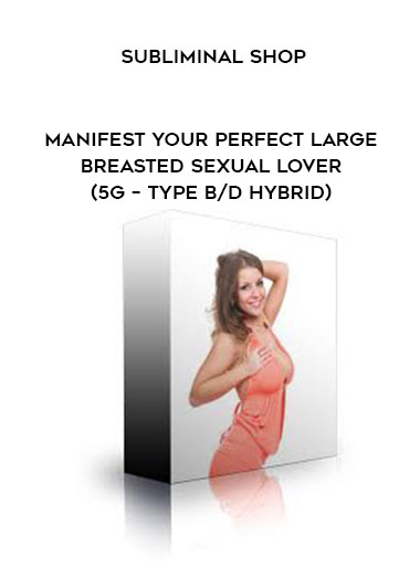 Subliminal Shop - Manifest Your Perfect Large Breasted Sexual Lover (5G – Type B/D Hybrid) digital download