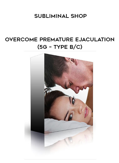 Subliminal Shop - Overcome Premature Ejaculation (5G – Type B/C) digital download