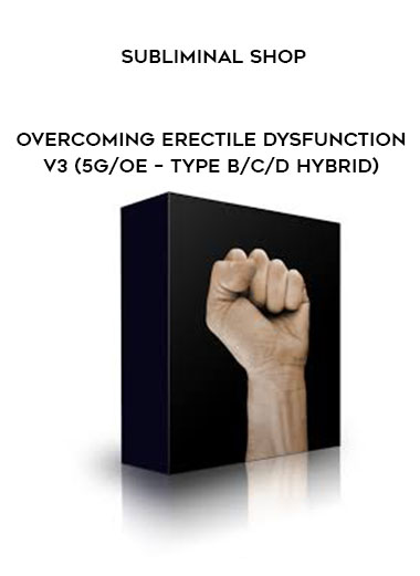 Subliminal Shop - Overcoming Erectile Dysfunction V3 (5g/OE – Type B/C/D Hybrid) digital download