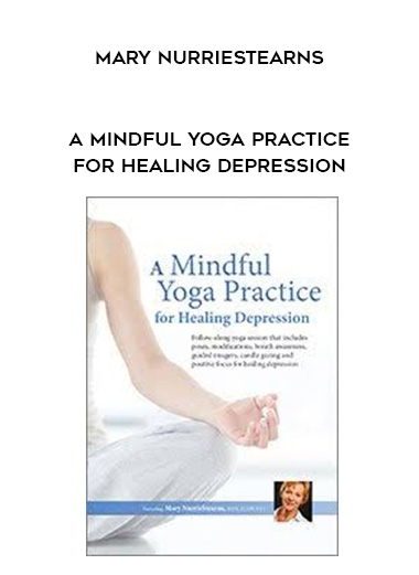 A Mindful Yoga Practice for Healing Depression - Mary NurrieStearns digital download