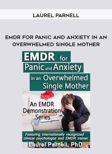 EMDR for Panic and Anxiety in an Overwhelmed Single Mother - Laurel Parnell digital download