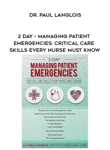 2 Day - Managing Patient Emergencies: Critical Care Skills Every Nurse Must Know - Dr. Paul Langlois digital download