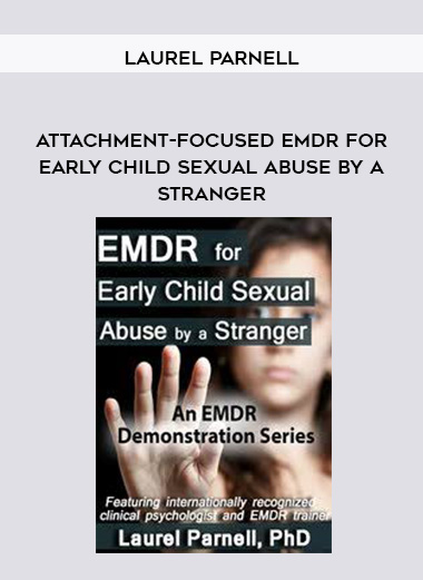 Attachment-Focused EMDR for Early Child Sexual Abuse by a Stranger - Laurel Parnell digital download