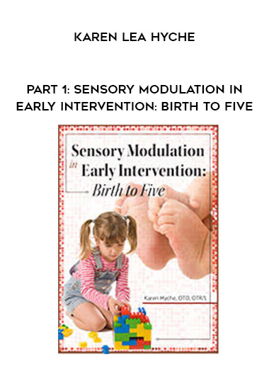 Part 1: Sensory Modulation in Early Intervention: Birth to Five - Karen Lea Hyche digital download