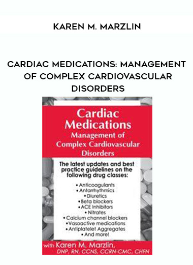 Cardiac Medications: Management of Complex Cardiovascular Disorders - Karen M. Marzlin digital download