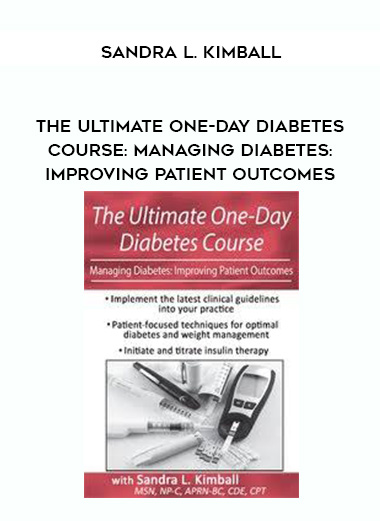 The Ultimate One-Day Diabetes Course: Managing Diabetes: Improving Patient Outcomes - Sandra L. Kimball digital download