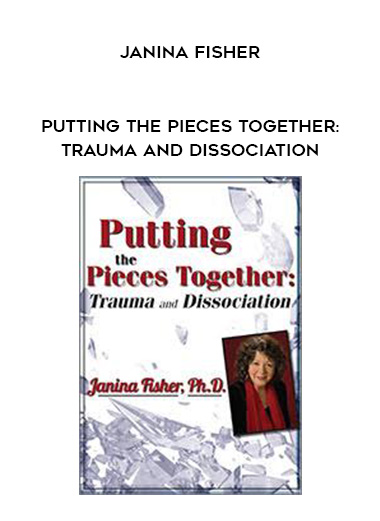 Putting the Pieces Together: Trauma and Dissociation - Janina Fisher digital download