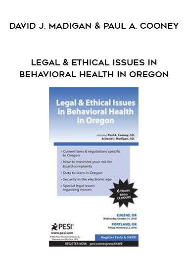 Legal & Ethical Issues in Behavioral Health in Oregon - David J. Madigan & Paul A. Cooney digital download