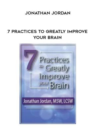 7 Practices to Greatly Improve Your Brain - Jonathan Jordan digital download