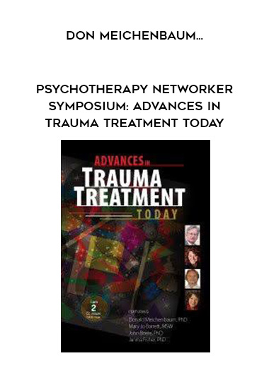 Psychotherapy Networker Symposium: Advances in Trauma Treatment Today - Don Meichenbaum