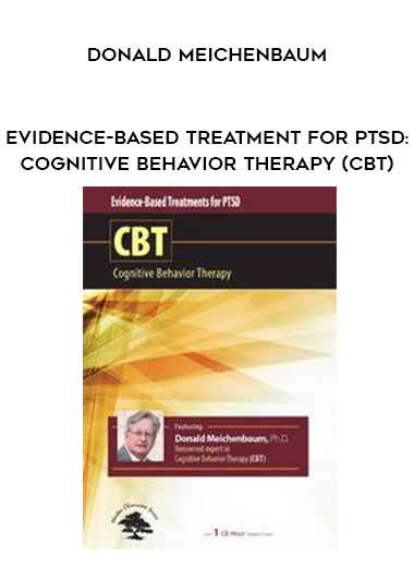 Evidence-Based Treatment for PTSD: Cognitive Behavior Therapy (CBT) - Donald Meichenbaum digital download