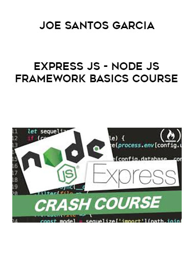 Joe Santos Garcia - Express JS - Node JS Framework Basics Course digital download