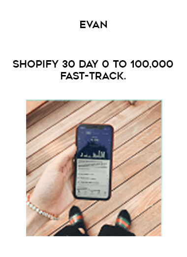 Evan - Shopify 30 Day 0 To 100