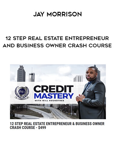 JAY MORRISON - 12 Step Real Estate Entrepreneur and Business Owner Crash Course digital download