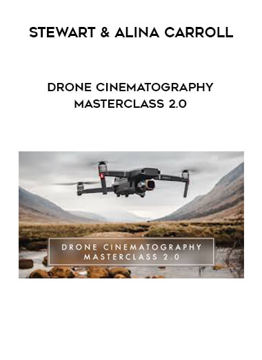 Stewart & Alina Carroll - Drone Cinematography Masterclass 2.0 digital download