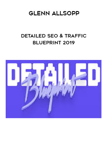 Glenn Allsopp - Detailed SEO & Traffic Blueprint 2019 digital download